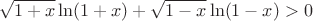 $$\sqrt{1+x}\ln(1+x)+\sqrt{1-x}\ln(1-x)>0$$