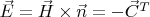 $\vec{E}=\vec{H} \times \vec{n}=-\vec{C}^T$
