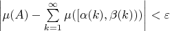 $\left|\mu(A)-\sum\limits_{k=1}^\infty \mu([\alpha(k),\beta(k)))\right|<\varepsilon$