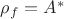 $\rho_f = A^\ast$