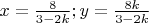$x=\frac{8}{3-2k} ; y=\frac{8k}{3-2k}$