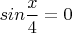 $sin \dfrac{x}{4}=0$