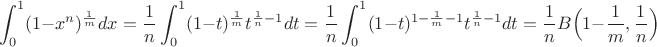 $$\displaystyle\int_0^1(1-x^n)^{\frac{1}{m}}dx=\dfrac{1}{n}\displaystyle\int_0^1(1-t)^{\frac{1}{m}}t^{\frac 1n-1}dt=\dfrac{1}{n}\displaystyle\int_0^1(1-t)^{1-\frac{1}{m}-1}t^{\frac 1n-1}dt=\dfrac{1}{n}B\Big(1-\dfrac{1}{m},\dfrac{1}{n}\Big)$$