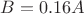 $B=0.16 A$