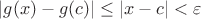 $|g(x) - g(c)| \le |x-c| < \varepsilon$