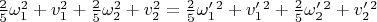 $\frac{2}{5}\omega_1^2 + v_1^2 + \frac{2}{5}\omega_2^2 + v_2^2 = \frac{2}{5}\omega'_1^2 + v'_1^2 + \frac{2}{5}\omega'_2^2 + v'_2^2 $