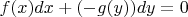 $f(x)dx+(-g(y))dy=0$