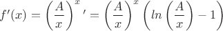 $f'(x)=\left(\dfrac{A}{x}\right)^x'=\left(\dfrac{A}{x}\right)^x\left(ln\left(\dfrac{A}{x}\right)-1\right)$