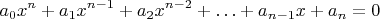 $$a_0x^n+a_1x^{n-1}+a_2x^{n-2}+\ldots+a_{n-1}x+a_n=0$$