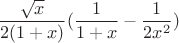 $$\frac{\sqrt{x}}{2(1+x)}(\frac{1}{1+x} - \frac{1}{2x^2})$$