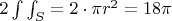 $2\int\int_{S} = 2\cdot \pi r^2=18\pi$