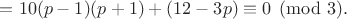 $=10(p-1)(p+1)+(12-3p) \equiv 0 \pmod 3.$