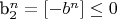 b_2^n = [- b^n]\le 0