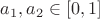 $a_1, a_2 \in [0, 1]$
