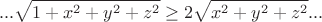 $$...\sqrt{1+x^2+y^2+z^2}\ge 2 \sqrt{x^2+y^2+z^2}...