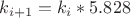 $k_{i+1}=k_i*5.828$