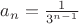 $\[{a_n} = \frac{1}{{{3^{n - 1}}}}\]$