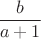 $\dfrac{b}{a+1}$