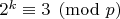 $2^k \equiv 3\pmod{p}$