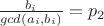 $\frac{b_i}{gcd(a_i,b_i)}=p_2$