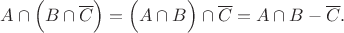 $A \cap \Big(B \cap \overline{C} \Big)=\Big(A \cap B \Big)\cap \overline{C}=A\cap B - \overline{C}.$