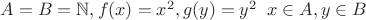$A=B=\mathbb N, f(x)=x^2, g(y)=y^2 \;\; x\in A, y\in B$