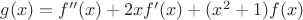 $g(x)=f''(x)+2xf'(x)+(x^2+1)f(x)$