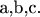 a,b,c.