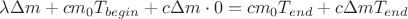 $$\[\lambda \Delta m + c{m_0}{T_{begin}} + c\Delta m \cdot 0 = c{m_0}{T_{end}} + c\Delta m{T_{end}}\]$$