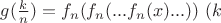 $g(\frac{k}{n})=f_n(f_n(...f_n(x)...)) \ (k $
