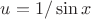 $u=1 / \sin{x}$