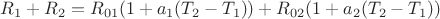 $R_1+R_2=R_{01}(1+a_1(T_2-T_1))+R_{02}(1+a_2(T_2-T_1))$