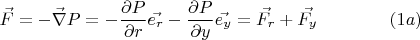 $$\vec{F}=-\vec{\nabla} P=-\frac{\partial P}{\partial r}\vec{e_r}-\frac{\partial P}{\partial y}\vec{e_y}=\vec{F_r}+\vec{F_y}\qquad\qquad(1a)$$