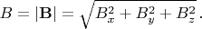 $B=|\mathbf{B}|=\sqrt{B_x^2+B_y^2+B_z^2}\,.$