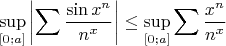 $$\sup\limits_{[0;a]}\left|\sum\frac{\sin x^n}{n^x}\right| \leq\sup\limits_{[0;a]} \sum\frac{x^n}{n^x}$$