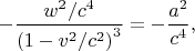 $
-
\dfrac{w^2/c^4}{\left(1-v^2/c^2\right)^3}
=
-
\dfrac{a^2}{c^4}
,$