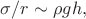 $\sigma/r\sim\rho gh,$