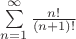 $\sum\limits_{n = 1}^\infty  {\frac{{n!}}{{\left( {n + 1} \right)!}}} $