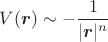 $V(\boldsymbol{r})\sim-\dfrac{1}{|\boldsymbol{r}|^n}$