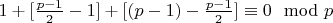 $1 + [\frac {p-1}{2} -1] + [(p-1)- \frac {p-1}{2}]\equiv 0\mod p$