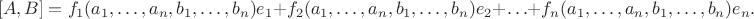 $$[A,B] = f_1(a_1,\ldots,a_n,b_1,\ldots,b_n)e_1 + f_2(a_1,\ldots,a_n,b_1,\ldots,b_n)e_2 + \ldots + f_n(a_1,\ldots,a_n,b_1,\ldots,b_n)e_n.$$