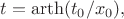 $t=\operatorname{arth}(t_0/x_0),$