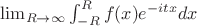 $\lim_{R \to \infty} \int_{-R}^R f(x) e^{-itx} dx$