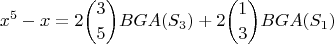 $$x^5 - x=\displaystyle 2\binom{3}{5}BGA(S_3)+\displaystyle 2\binom{1}{3}BGA(S_1)$$