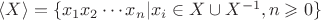 $\langle X \rangle = \{x_1x_2 \cdots x_n | x_i \in X \cup X^{-1}, n \geqslant 0 \}$