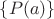 $\{P(a)\}$