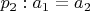 $p_2:a_1=a_2$