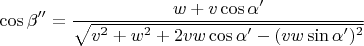 $$\cos\beta''=\frac{w+v\cos\alpha'}{\sqrt{v^2+w^2+2vw\cos\alpha'-(vw\sin\alpha')^2}}$$