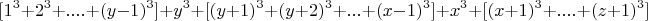 $$[1^3 +2^3 + ....+ (y-1)^3] + y^3 +[(y +1)^3 +(y+2)^3 +...+(x-1)^3] +x^3 +[(x +1)^3 +....+(z +1)^3]$$