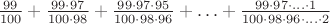 $\frac{99}{100}+\frac{99\cdot 97}{100\cdot 98}+\frac{99\cdot 97\cdot 95}{100\cdot 98\cdot 96}+\ldots+\frac{99\cdot 97\cdot\ldots\cdot 1}{100\cdot 98\cdot 96\cdot\ldots\cdot 2}$